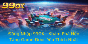 Ang Nhap 99Ok Kham Pha Nen Tang Game Uoc Yeu Thich Nhat