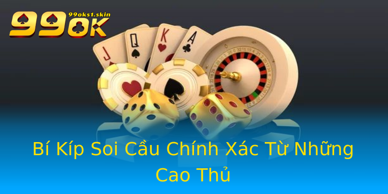 Bí Kíp Soi Cầu Chính Xác Từ Những Cao Thủ Bí Kíp Soi Cầu Chính Xác Từ Những Cao Thủ