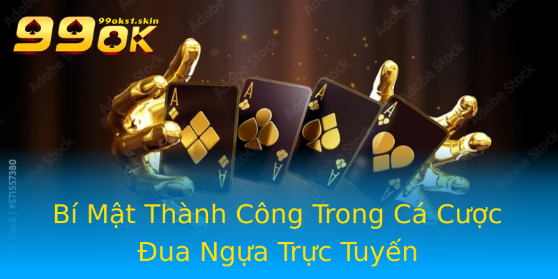 Bí Mật Thành Công Trong Cá Cược Đua Ngựa Trực Tuyến Bí Mật Thành Công Trong Cá Cược Đua Ngựa Trực Tuyến