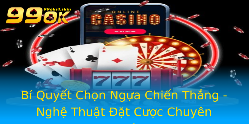 Bí Quyết Chọn Ngựa Chiến Thắng - Nghệ Thuật Đặt Cược Chuyên Nghiệp Bí Quyết Chọn Ngựa Chiến Thắng - Nghệ Thuật Đặt Cược Chuyên Nghiệp