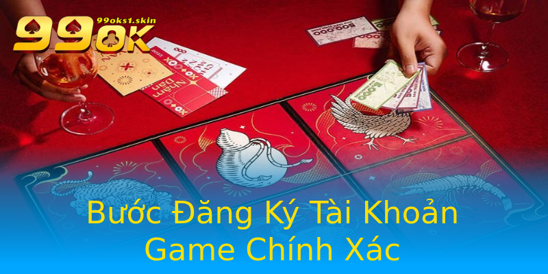 Bước Đăng Ký Tài Khoản Game Chính Xác Bước Đăng Ký Tài Khoản Game Chính Xác