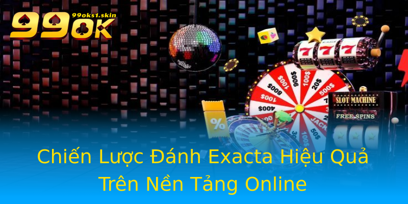 Chiến Lược Đánh Exacta Hiệu Quả Trên Nền Tảng Online Chiến Lược Đánh Exacta Hiệu Quả Trên Nền Tảng Online