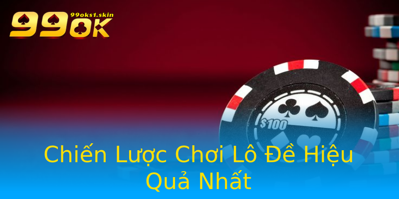 Chiến Lược Chơi Lô Đề Hiệu Quả Nhất Chiến Lược Chơi Lô Đề Hiệu Quả Nhất
