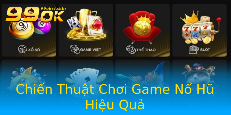 Chiến Thuật Chơi Game Nổ Hũ Hiệu Quả Chiến Thuật Chơi Game Nổ Hũ Hiệu Quả