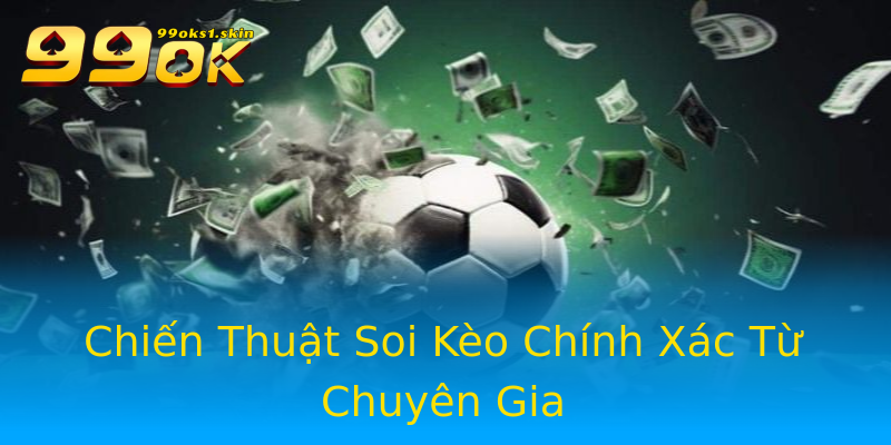 Chiến Thuật Soi Kèo Chính Xác Từ Chuyên Gia Chiến Thuật Soi Kèo Chính Xác Từ Chuyên Gia