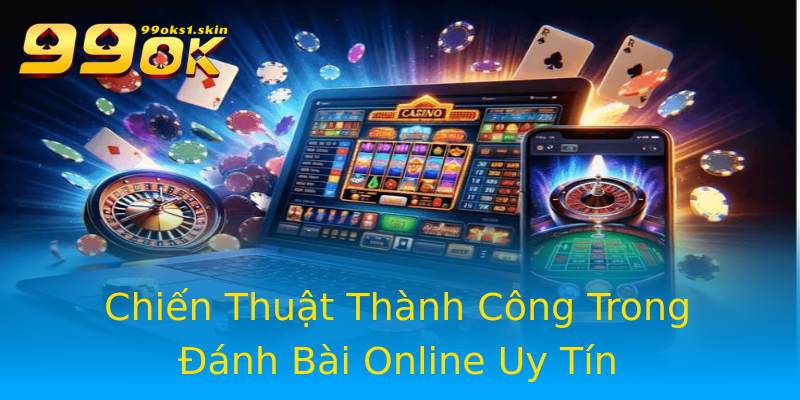 Chiến Thuật Thành Công Trong Đánh Bài Online Uy Tín Chiến Thuật Thành Công Trong Đánh Bài Online Uy Tín