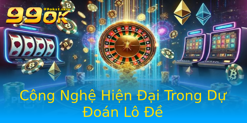 Công Nghệ Hiện Đại Trong Dự Đoán Lô Đề Công Nghệ Hiện Đại Trong Dự Đoán Lô Đề