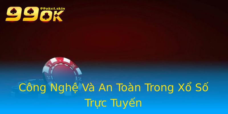Công Nghệ Và An Toàn Trong Xổ Số Trực Tuyến Công Nghệ Và An Toàn Trong Xổ Số Trực Tuyến