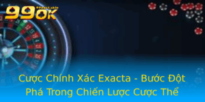 Cuoc Chinh Xac Exacta Buoc Ot Pha Trong Chien Luoc Cuoc The Thao