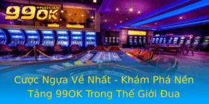 Cuoc Ngua Ve Nhat Kham Pha Nen Tang 99Ok Trong The Gioi Ua Ngua Online