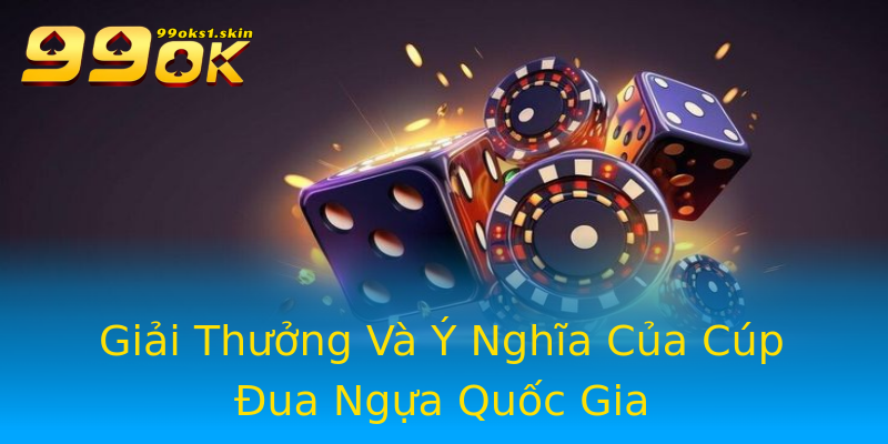 Giải Thưởng Và Ý Nghĩa Của Cúp Đua Ngựa Quốc Gia Giải Thưởng Và Ý Nghĩa Của Cúp Đua Ngựa Quốc Gia