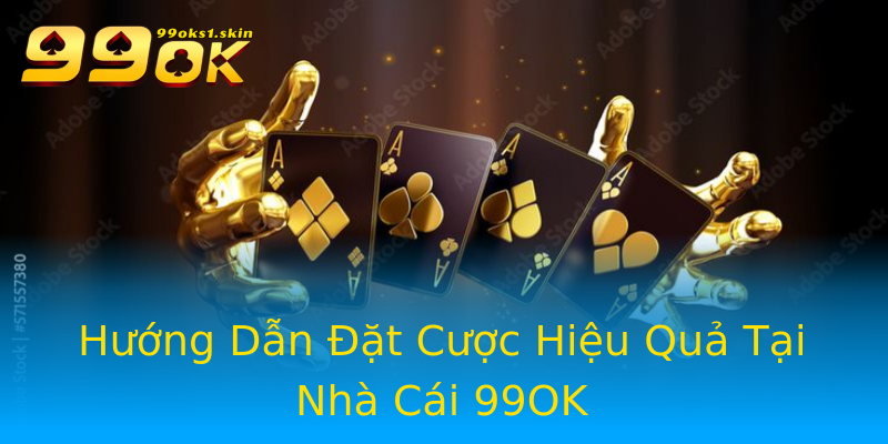 Hướng Dẫn Đặt Cược Hiệu Quả Tại Nhà Cái 99OK Hướng Dẫn Đặt Cược Hiệu Quả Tại Nhà Cái 99OK