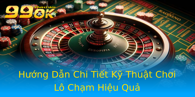 Hướng Dẫn Chi Tiết Kỹ Thuật Chơi Lô Chạm Hiệu Quả Hướng Dẫn Chi Tiết Kỹ Thuật Chơi Lô Chạm Hiệu Quả