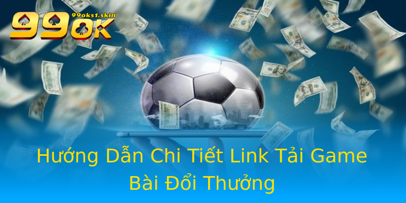 Hướng Dẫn Chi Tiết Link Tải Game Bài Đổi Thưởng Hướng Dẫn Chi Tiết Link Tải Game Bài Đổi Thưởng