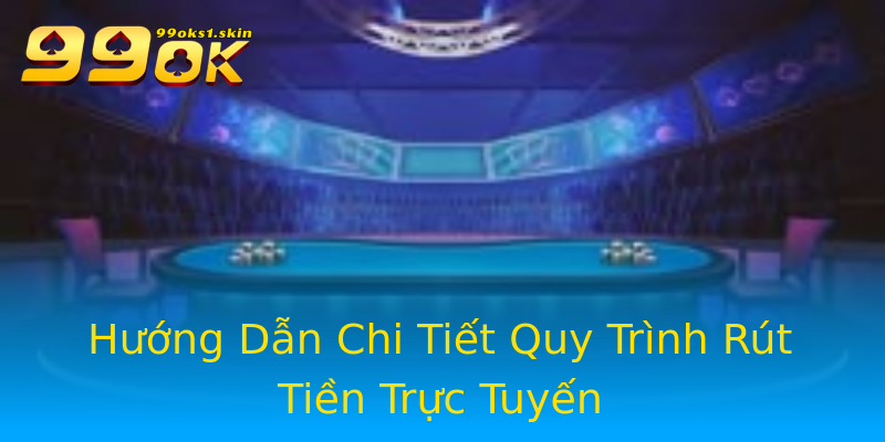 Hướng Dẫn Chi Tiết Quy Trình Rút Tiền Trực Tuyến Hướng Dẫn Chi Tiết Quy Trình Rút Tiền Trực Tuyến