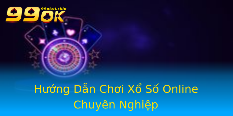 Hướng Dẫn Chơi Xổ Số Online Chuyên Nghiệp Hướng Dẫn Chơi Xổ Số Online Chuyên Nghiệp