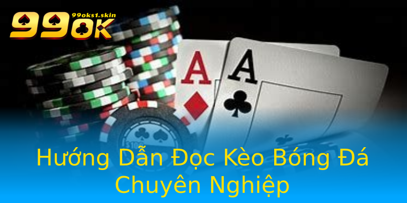 Hướng Dẫn Đọc Kèo Bóng Đá Chuyên Nghiệp Hướng Dẫn Đọc Kèo Bóng Đá Chuyên Nghiệp