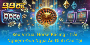 Keo Virtual Horse Racing Trai Nghiem Ua Ngua Ao Inh Cao Tai 99Ok