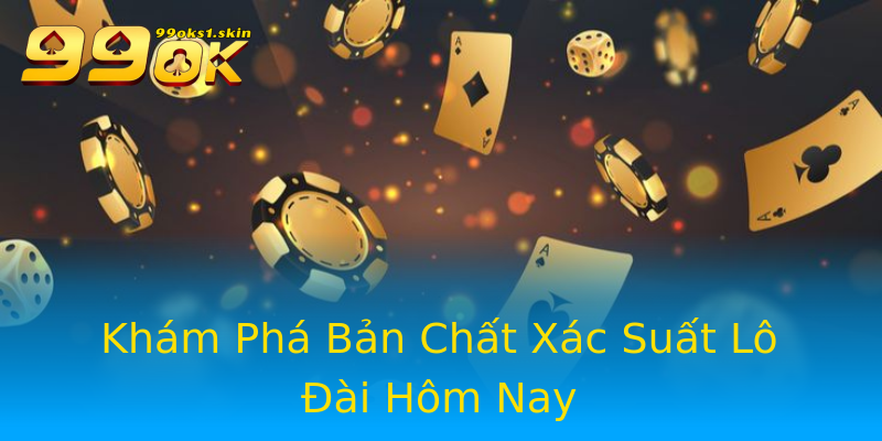 Khám Phá Bản Chất Xác Suất Lô Đài Hôm Nay Khám Phá Bản Chất Xác Suất Lô Đài Hôm Nay