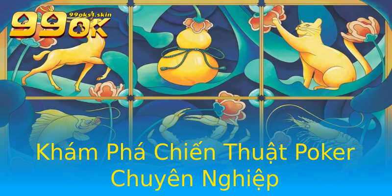 Khám Phá Chiến Thuật Poker Chuyên Nghiệp Khám Phá Chiến Thuật Poker Chuyên Nghiệp