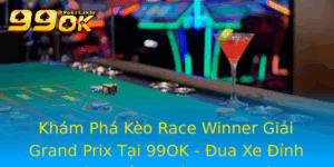 Kham Pha Keo Race Winner Giai Grand Prix Tai 99Ok Ua Xe Inh Cao Va Chien Thuat Cuoc Thong Minh