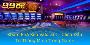 Kham Pha Keo Valorant Cach Au Tu Thong Minh Trong Game
