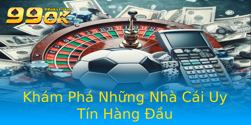 Khám Phá Những Nhà Cái Uy Tín Hàng Đầu Khám Phá Những Nhà Cái Uy Tín Hàng Đầu