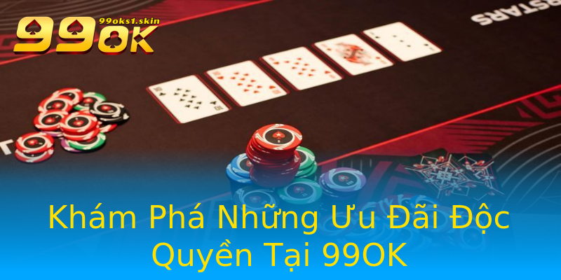 Khám Phá Những Ưu Đãi Độc Quyền Tại 99OK Khám Phá Những Ưu Đãi Độc Quyền Tại 99OK