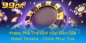 Kham Pha The Gioi Hap Dan Cua Poker Omaha Chinh Phuc Tua Game Huyen Thoai