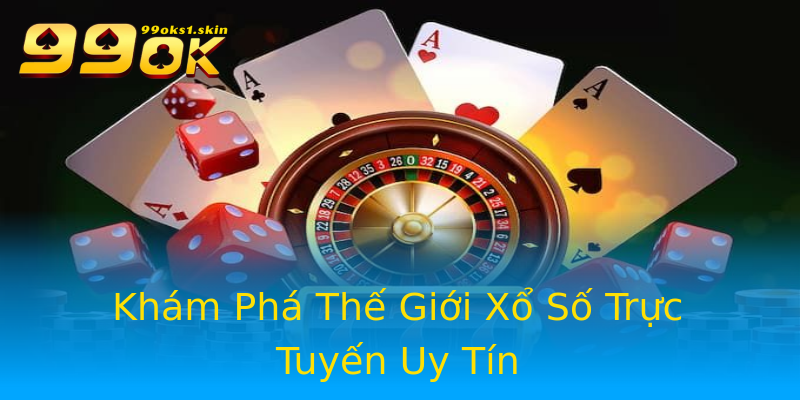 Khám Phá Thế Giới Xổ Số Trực Tuyến Uy Tín Khám Phá Thế Giới Xổ Số Trực Tuyến Uy Tín