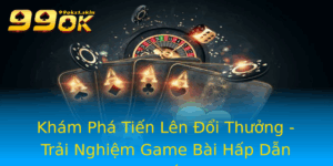 Kham Pha Tien Len Oi Thuong Trai Nghiem Game Bai Hap Dan Nhat