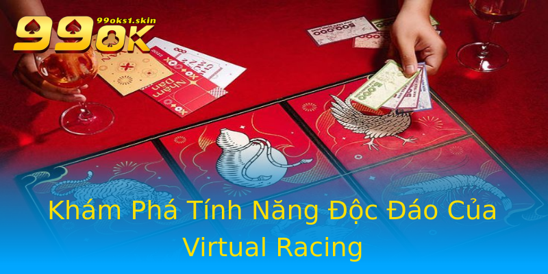 Khám Phá Tính Năng Độc Đáo Của Virtual Racing Khám Phá Tính Năng Độc Đáo Của Virtual Racing