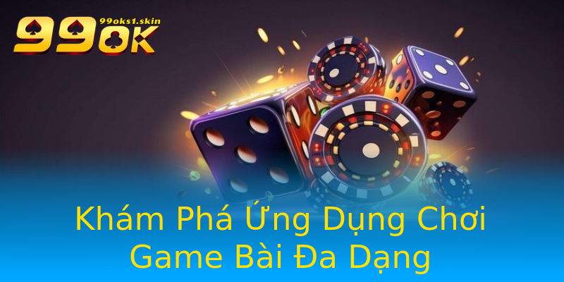 Khám Phá Ứng Dụng Chơi Game Bài Đa Dạng Khám Phá Ứng Dụng Chơi Game Bài Đa Dạng