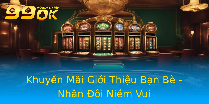 Khuyến Mãi Giới Thiệu Bạn Bè - Nhân Đôi Niềm Vui Khuyến Mãi Giới Thiệu Bạn Bè - Nhân Đôi Niềm Vui