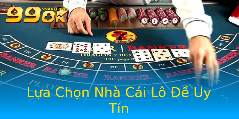 Lựa Chọn Nhà Cái Lô Đề Uy Tín Lựa Chọn Nhà Cái Lô Đề Uy Tín