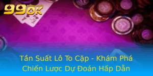 Tan Suat Lo To Cap Kham Pha Chien Luoc Du Oan Hap Dan