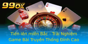 Tien Len Mien Bac Trai Nghiem Game Bai Truyen Thong Inh Cao Tai 99Ok