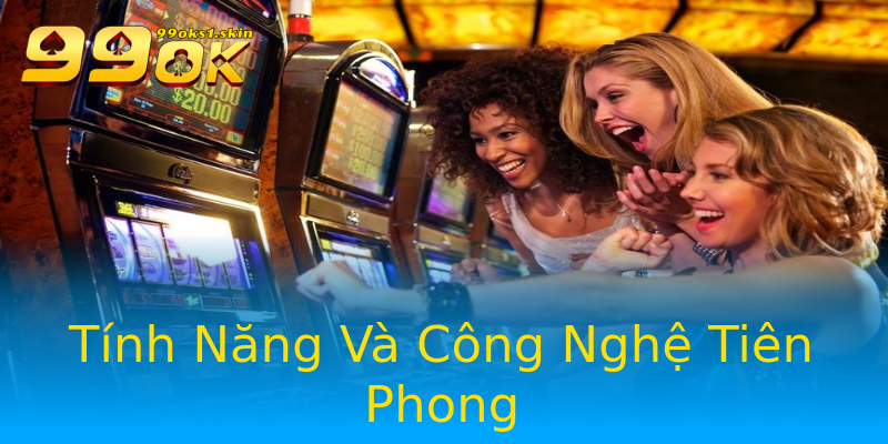 Tính Năng Và Công Nghệ Tiên Phong Tính Năng Và Công Nghệ Tiên Phong