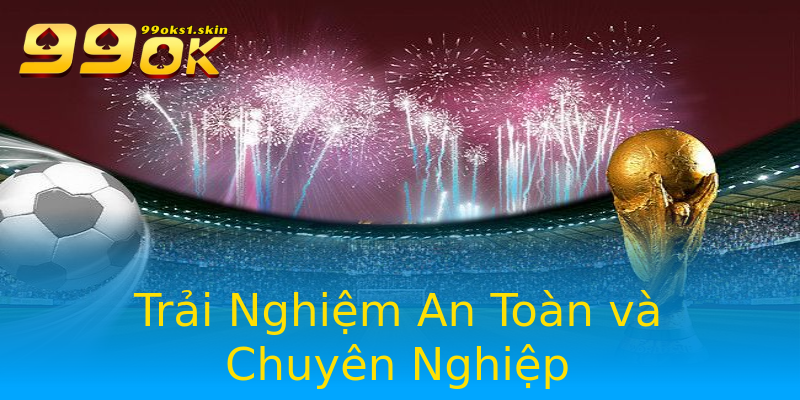 Trải Nghiệm An Toàn và Chuyên Nghiệp Trải Nghiệm An Toàn và Chuyên Nghiệp