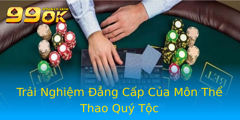 Trải Nghiệm Đẳng Cấp Của Môn Thể Thao Quý Tộc Trải Nghiệm Đẳng Cấp Của Môn Thể Thao Quý Tộc