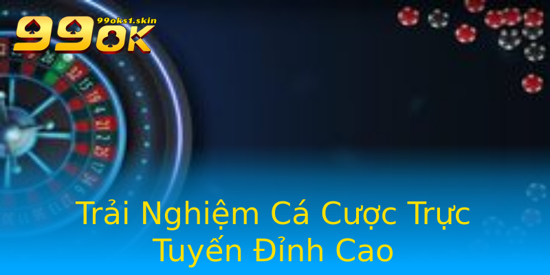 Trải Nghiệm Cá Cược Trực Tuyến Đỉnh Cao Trải Nghiệm Cá Cược Trực Tuyến Đỉnh Cao
