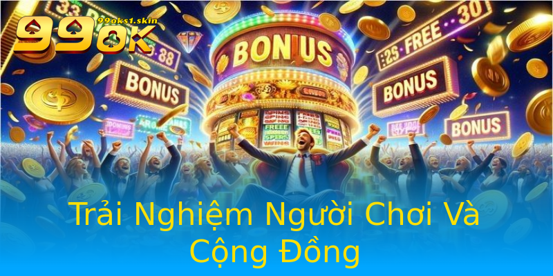 Trải Nghiệm Người Chơi Và Cộng Đồng Trải Nghiệm Người Chơi Và Cộng Đồng