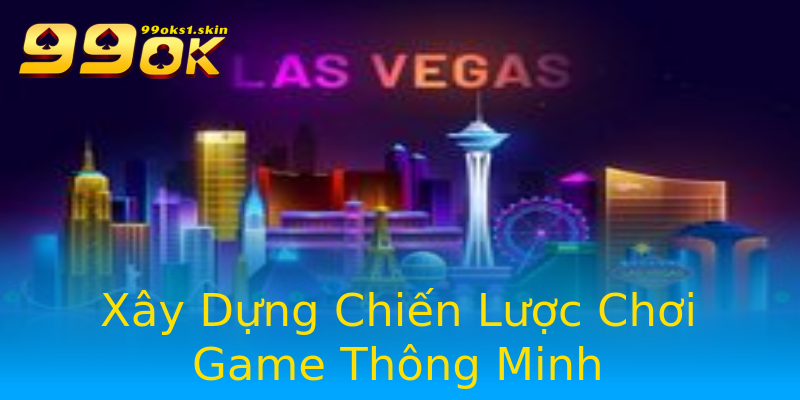 Xây Dựng Chiến Lược Chơi Game Thông Minh Xây Dựng Chiến Lược Chơi Game Thông Minh